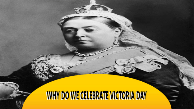 Why Do We Celebrate Victoria Day